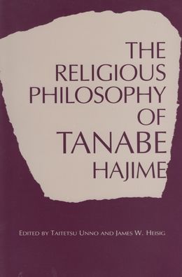 Religious Philosophy of Tanabe Hajime: The Metanoetic Imperative