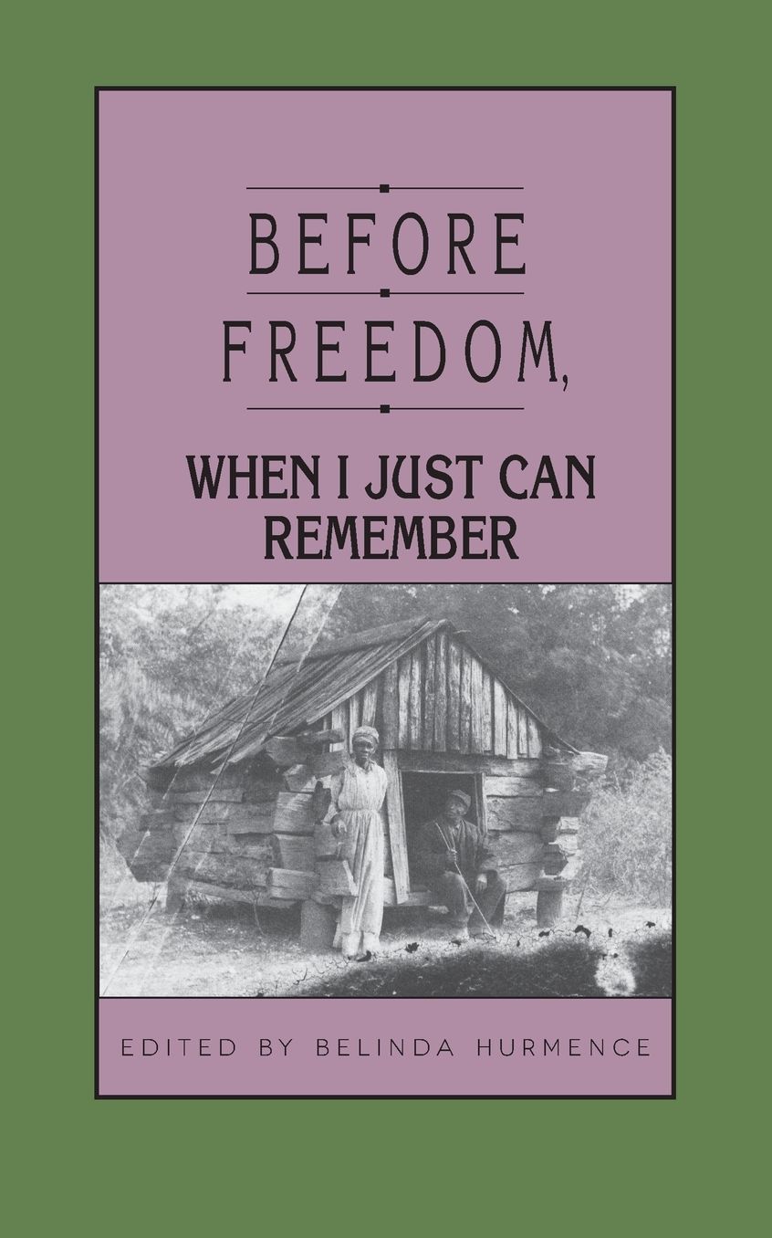 Before Freedom When I Just Can Remember: Twenty-seven Oral Histories of Former South Carolina Slaves