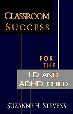 Classroom Success for the LD and ADHD Child