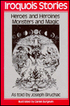Iroquois Stories: Heroes and Heroines, Monsters and Magic