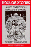 Iroquois Stories: Heroes and Heroines, Monsters and Magic
