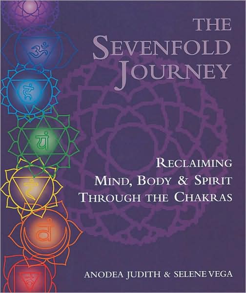 Sevenfold Journey: Reclaiming Mind, Body and Spirit through the Chakras
