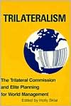 Trilateralism: The Trilateral Commission and Elite Planning for World Management