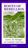 Roots of Rebellion: Land and Hunger in Central America