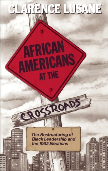 African Americans at the Crossroads: The Restructuring of Black Leadership and the 1992 Elections