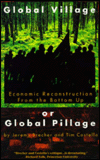 Global Village or Global Pillage: Economic Reconstruction from the Bottom Up