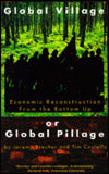 Global Village or Global Pillage: Economic Reconstruction from the Bottom Up