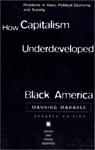 How Capitalism Underdeveloped Black America: Problems in Race, Political Economy, and Society