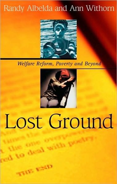 Lost Ground: Welfare Reform, Poverty, and Beyond