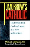 Tomorrow's Catholic: Understanding God and Jesus in a New Millennium