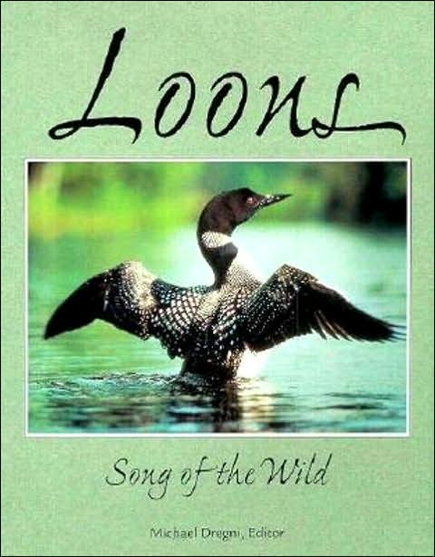 Loons: Song of the Wild: An Anthology of Writing, Photography, and Art from Throughout the World on the Five Species of Loons