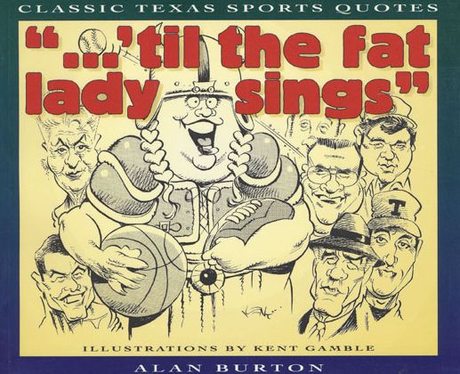 Til the Fat Lady Sings: Classic Texas Sports Quotes