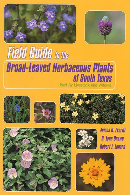 Field Guide to the Broad-Leaved Herbaceous Plants of South Texas; Used by Livestock and Wildlife