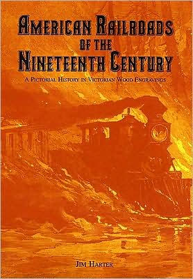 American Railroads of the Nineteenth Century: A Pictorial History in Victorian Wood Engravings