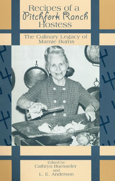 Recipes of a Pitchfork Ranch Hostess: The Culinary Legacy of Mamie Burns
