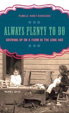 Always Plenty to Do: Growing Up on the Farm in the Long Ago