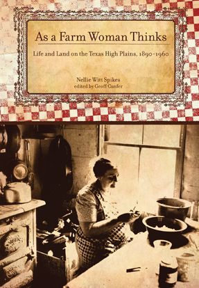 As a Farm Woman Thinks: Life and Land on the Texas High Plains, 1890-1960