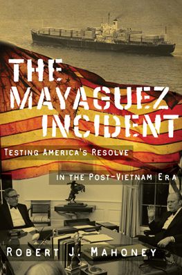 The Mayaguez Incident: Testing America's Resolve in the Post-Vietnam Era