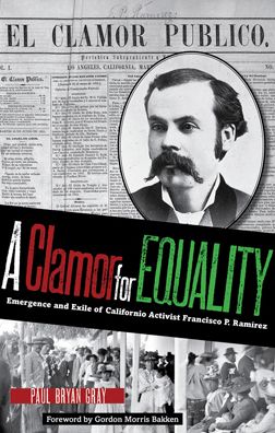 A Clamor for Equality: Emergence and Exile of Californio Activist Francisco P. Ramirez