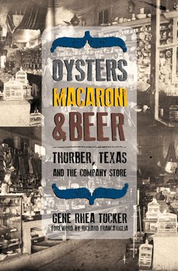 Oysters, Macaroni, and Beer: Thurber, Texas, and the Company Store