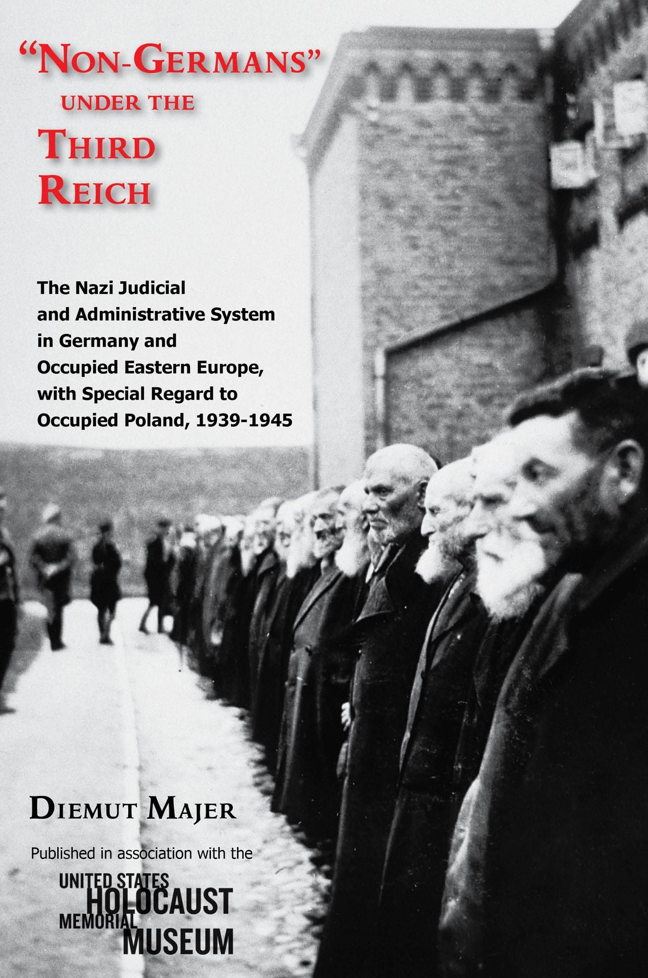 "Non-Germans" under the Third Reich: The Nazi Judicial and Administrative System in Germany and Occupied Eastern Europe, with Special Regard to Occupied Poland, 1939-1945