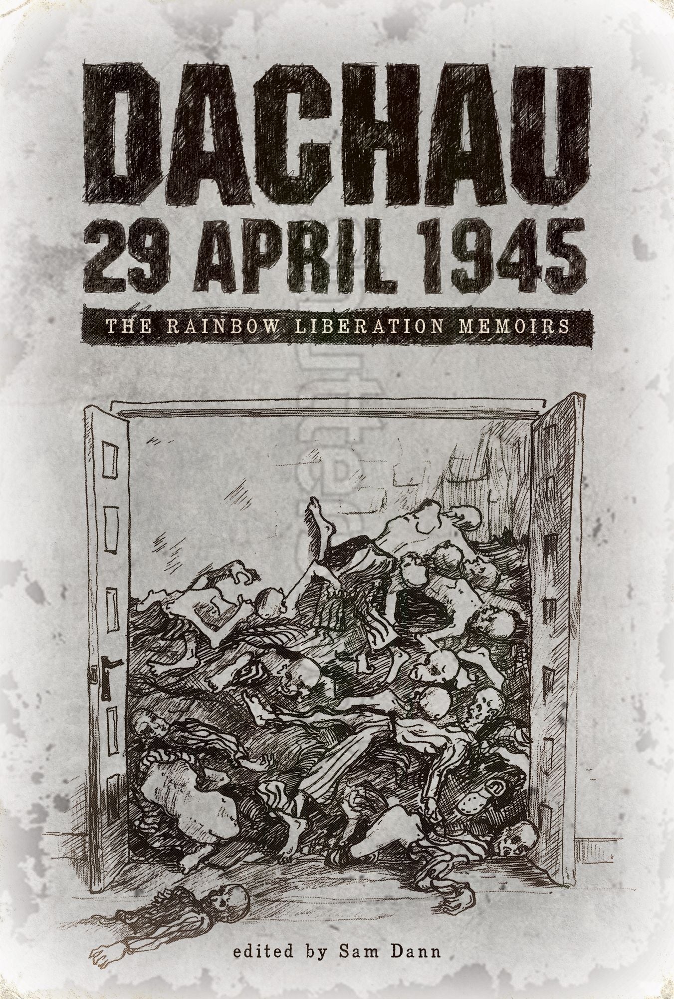 Dachau 29 April 1945: The Rainbow Liberation Memoirs