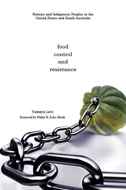 Food, Control, and Resistance : Rations and Indigenous Peoples in the United States and South America
