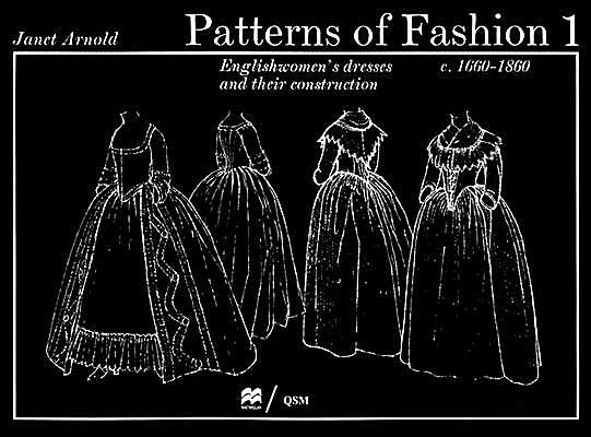 Patterns of Fashion, 1660-1860: Englishwomen's Dresses and Their Construction