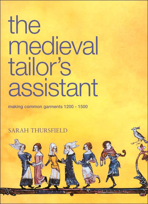 The Medieval Tailor's Assistant: Making Common Garments 1200-1500