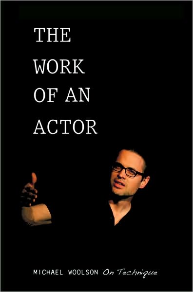The Work of an Actor: Michael Woolson on Technique