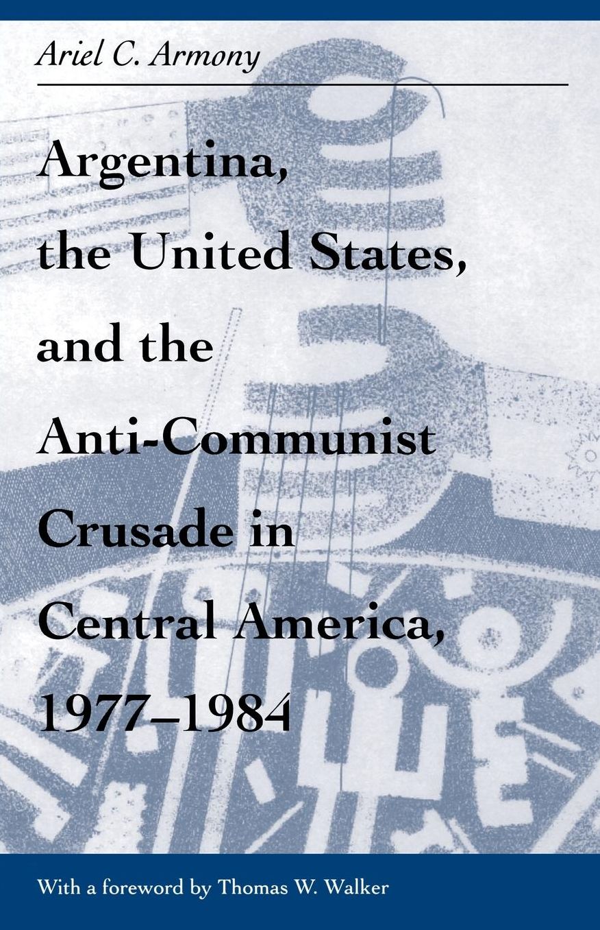 Argentina, U. S. and Anti-Communist Crusade in Central America, 1977-1984