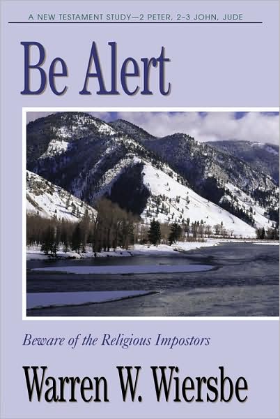 Be Alert (2 Peter, 2 & 3 John, Jude): Beware of the Religious Impostors