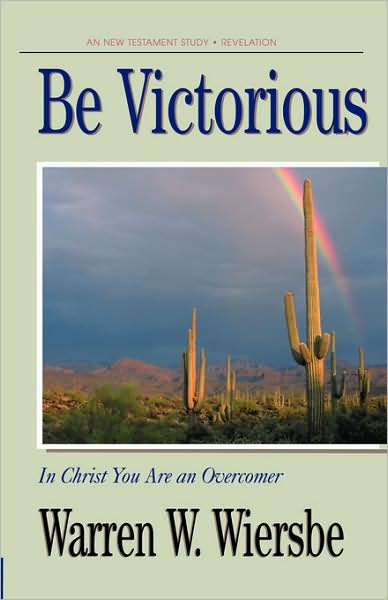 Be Victorious (Revelation): In Christ You Are an Overcomer