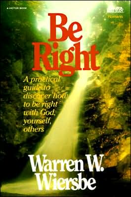 Be Right (Romans): A Practical Guide to Discover How to Be Right with God, Yourself, and Others