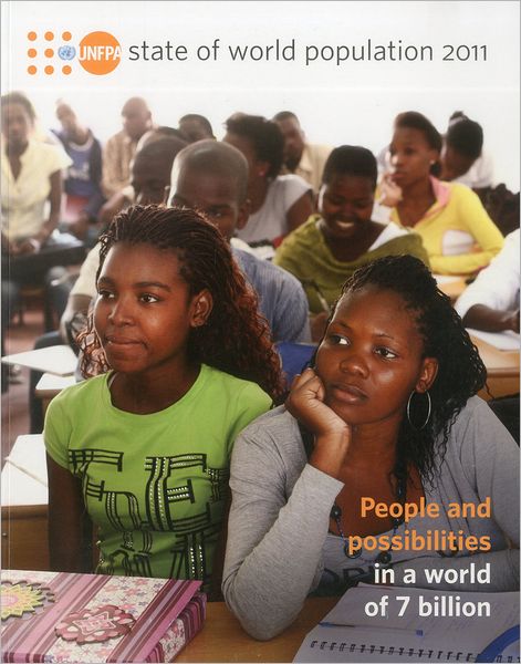 The State of the World Population Report 2011: People and Possibilities in a World of 7 Billion