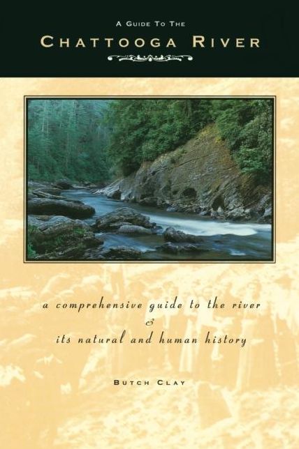 A Guide to the Chattooga River: A Comprehensive Guide to the River and Its Natural and Human History