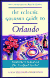 The Eclectic Gourmet Guide to Orlando: The Creators of the Unofficial Guide