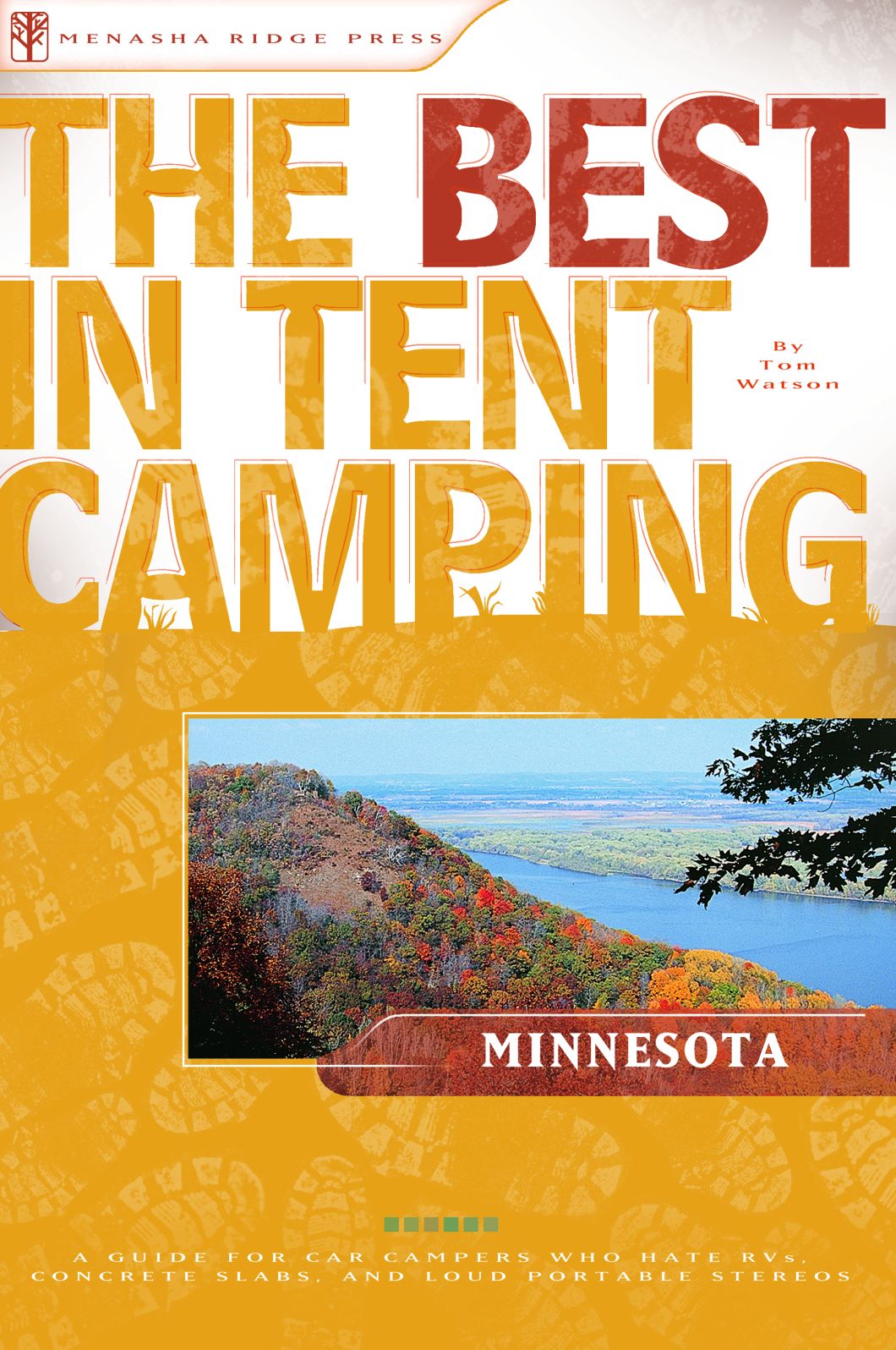 The Best in Tent Camping - Minnesota: A Guide for Car Campers Who Hate RVs, Concrete Slabs, and Loud Portable Stereos