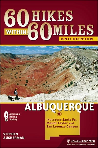60 Hikes Within 60 Miles: Albuquerque: Including Santa Fe, Mount Taylor, and San Lorenzo Canyon