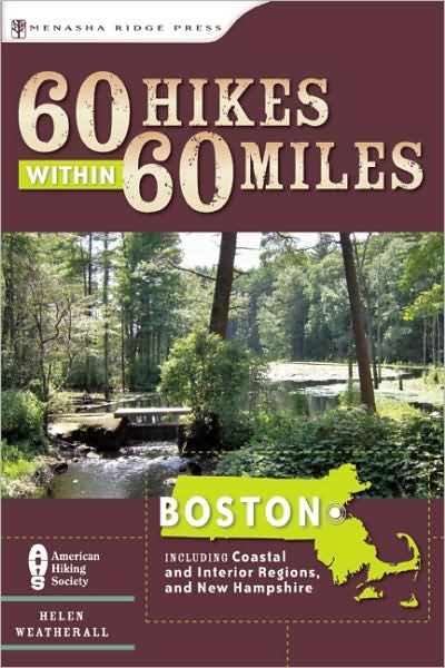 60 Hikes Within 60 Miles: Boston: Including Coastal and Interior Regions, New Hampshire, and Rhode Island