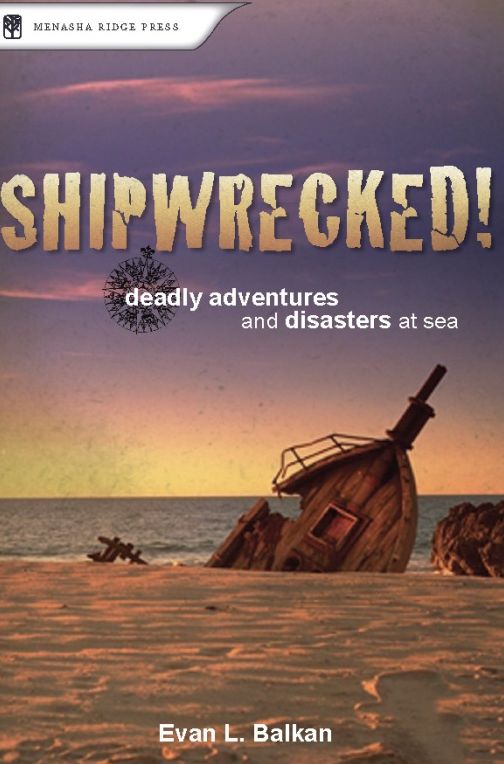 Shipwrecked!: Deadly Adventures and Disasters at Sea