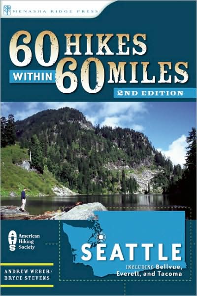 60 Hikes Within 60 Miles: Seattle: Including Bellevue, Everett, and Tacoma