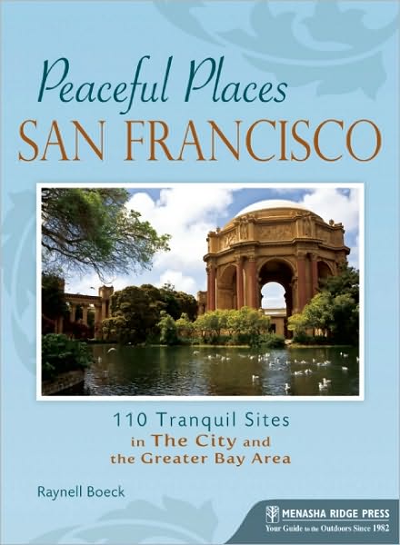 Peaceful Places: San Francisco: 100+ Tranquil Sites in The City and the Greater Bay Area