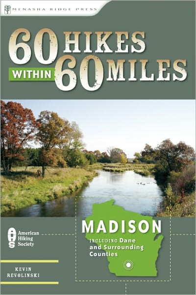 60 Hikes Within 60 Miles: Madison: Including Dane and Surrounding Counties