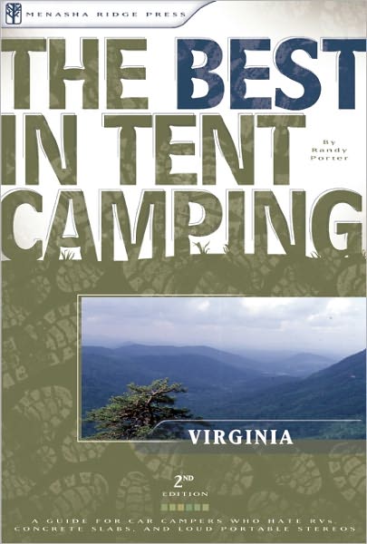 The Best in Tent Camping: Virginia: A Guide for Car Campers Who Hate RVs, Concrete Slabs, and Loud Portable Stereos