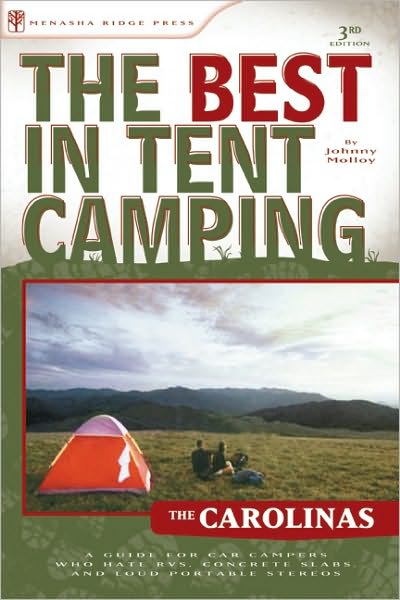 The Best in Tent Camping - The Carolinas: A Guide for Car Campers Who Hate RVs, Concrete Slabs, and Loud Portable Stereos