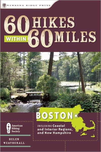 60 Hikes Within 60 Miles: Boston: Including Coastal and Interior Regions, New Hampshire, and Rhode Island
