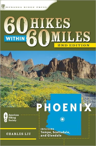 60 Hikes Within 60 Miles: Phoenix: Including Tempe, Scottsdale, and Glendale