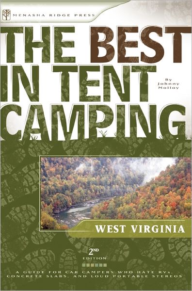 The Best in Tent Camping: West Virginia: A Guide for Car Campers Who Hate RVs, Concrete Slabs, and Loud Portable Stereos
