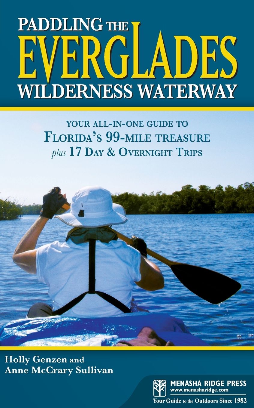 Paddling the Everglades Wilderness Waterway: Your All-in-One Guide to Florida's 99-Mile Treasure plus 17 Day and Overnight Trips